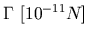 $ \Gamma \ [10^{-11}N]$