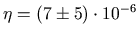 $ \eta=(7\pm5)\cdot 10^{-6}$