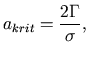 $\displaystyle a_{krit}=\frac{2\Gamma}{\sigma},$