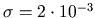 $ \sigma=2\cdot 10^{-3}$