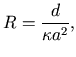 $\displaystyle R=\frac{d}{\kappa a^{2}},$