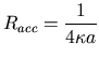 $\displaystyle R_{acc}=\frac{1}{4\kappa a}$