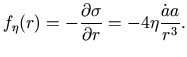 $\displaystyle f_{\eta}(r)=-\frac{\partial{\sigma}}{\partial{r}}=-4\eta\frac{\dot{a}a}{r^{3}}.$