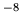 $ ^{-8}$