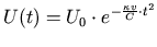 $\displaystyle U(t)=U_{0}\cdot e^{-\frac{\kappa v}{C}\cdot t^2}$