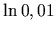 $\displaystyle \ln{0,01}$