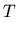 $\displaystyle T$