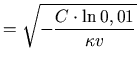$\displaystyle =\sqrt{-\frac{C\cdot\ln{0,01}}{\kappa v}}$