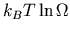 $ k_{B}T\ln{\Omega}$
